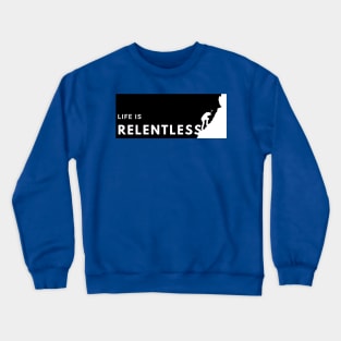 Life is Relentless - climbing the summit Crewneck Sweatshirt